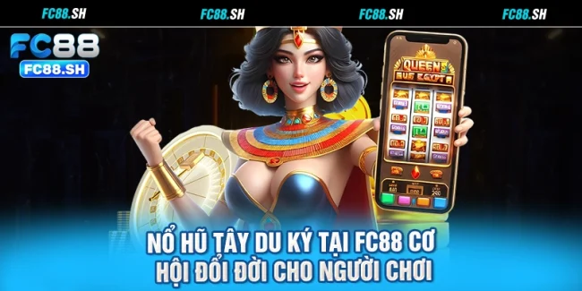 Nổ Hũ Tây Du Ký Tại FC88 Cơ Hội Đổi Đời Cho Người Chơi