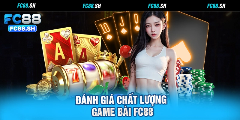Đánh giá chất lượng game bài FC88
