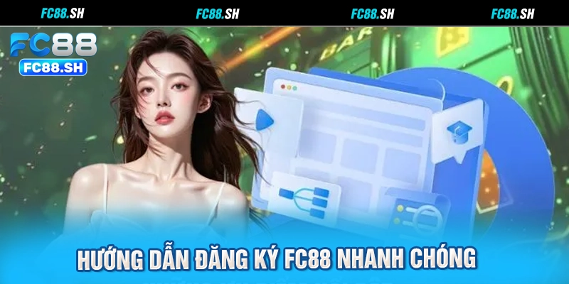 Hướng dẫn đăng ký FC88 nhanh chóng