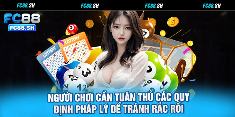 Người chơi cần tuân thủ các quy định pháp lý để tránh rắc rối