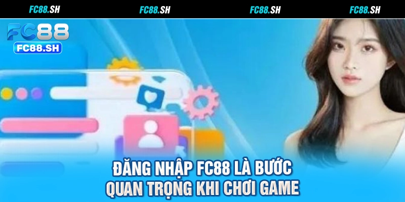 Đăng nhập FC88 là bước quan trọng khi chơi game
