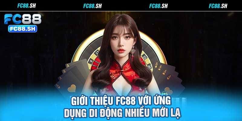 Giới thiệu FC88 với ứng dụng di động nhiều mới lạ