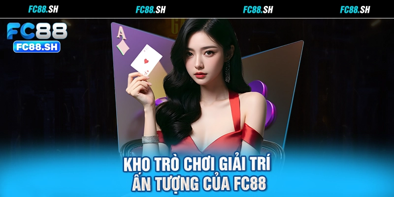 Kho trò chơi giải trí ấn tượng của FC88