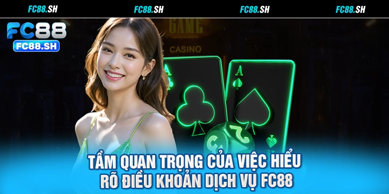 Tầm quan trọng của việc hiểu rõ điều khoản dịch vụ FC88