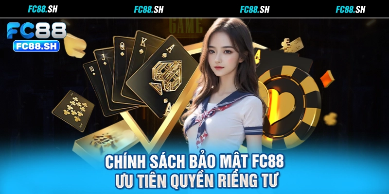 Chính sách bảo mật FC88 ưu tiên quyền riêng tư