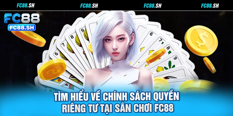 Tìm hiểu về chính sách quyền riêng tư tại sân chơi FC88