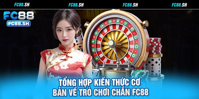 Tổng Hợp Kiến Thức Cơ Bản Về Trò Chơi Chắn FC88