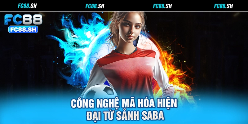 Công nghệ mã hóa hiện đại từ sảnh Saba