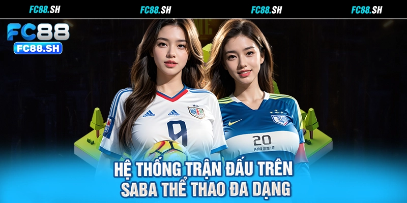 Hệ thống trận đấu trên Saba thể thao đa dạng