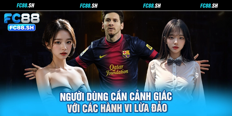 Người dùng cần cảnh giác với các hành vi lừa đảo