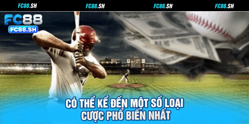 Có thể kể đến một số loại cược phổ biến nhất