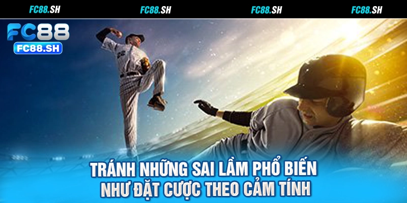 Tránh những sai lầm phổ biến như đặt cược theo cảm tính