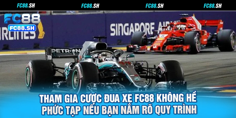 Tham gia cược đua xe FC88 không hề phức tạp nếu bạn nắm rõ quy trình