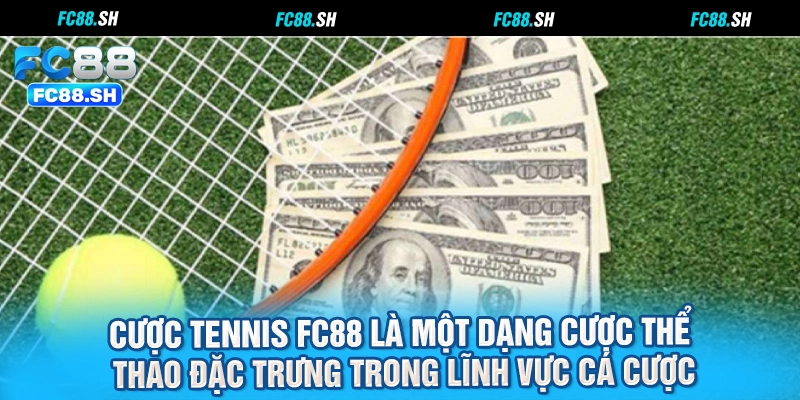 Cược tennis FC88 là một dạng cược thể thao đặc trưng trong lĩnh vực cá cược