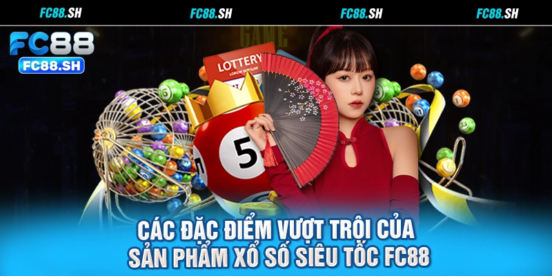 Các đặc điểm vượt trội của sản phẩm xổ số siêu tốc FC88