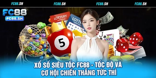 Xổ Số Siêu Tốc FC88 - Tốc Độ Và Cơ Hội Chiến Thắng Tức Thì