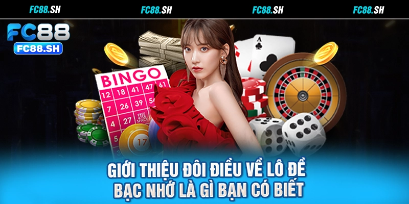 Giới thiệu đôi điều về Lô Đề Bạc Nhớ là gì bạn có biết