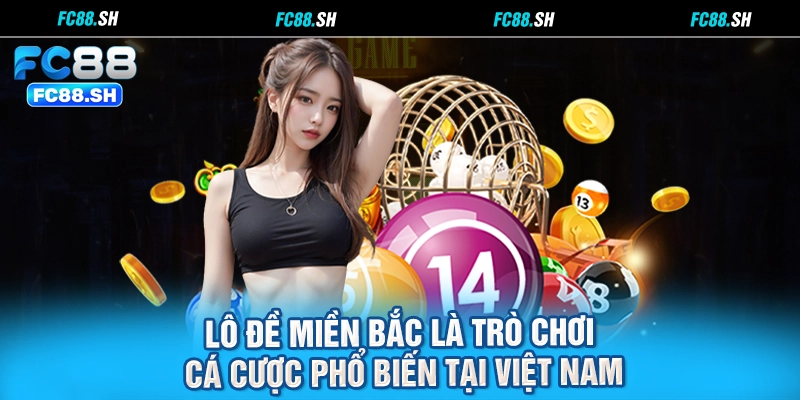 Lô Đề Miền Bắc là trò chơi cá cược phổ biến tại Việt Nam