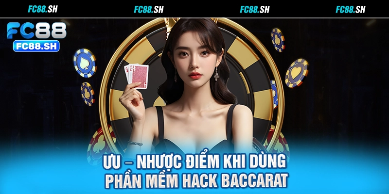 Ưu – nhược điểm khi dùng phần mềm hack Baccarat