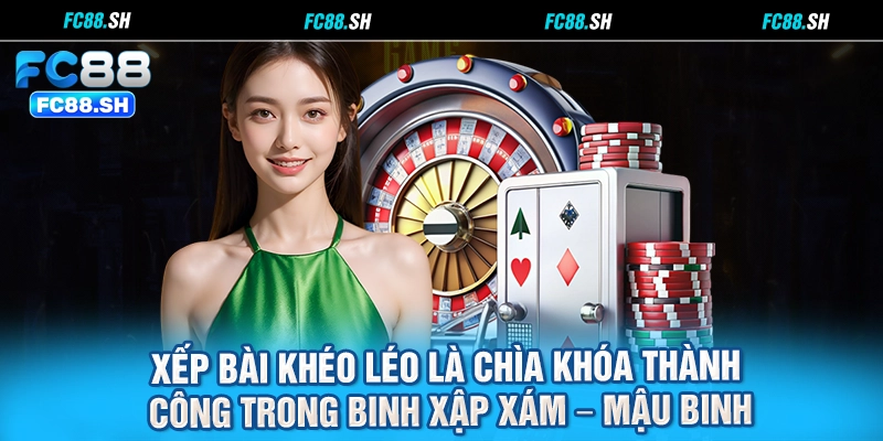 Xếp bài khéo léo là chìa khóa thành công trong Binh Xập Xám – Mậu Binh