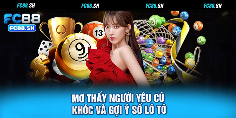 Mơ thấy người yêu cũ khóc và gợi ý số lô tô