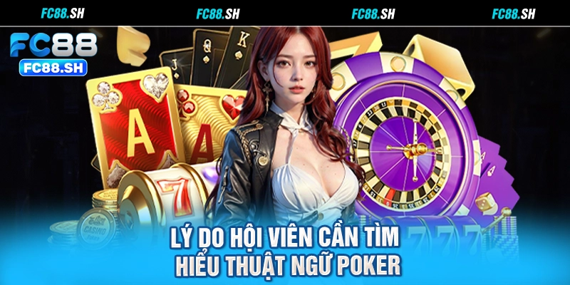 Lý do hội viên cần tìm hiểu thuật ngữ Poker